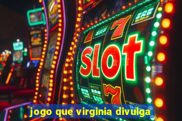 jogo que virginia divulga